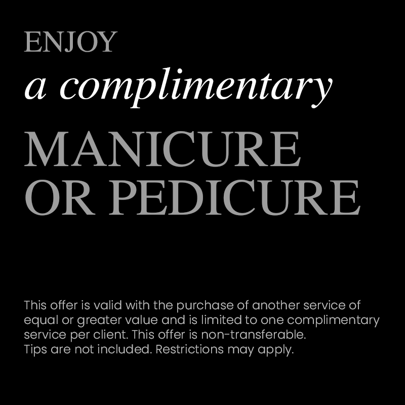 Enjoy a complimentary Manicure or Pedicure